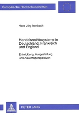 Handelsrechtssysteme in Deutschland, Frankreich und England - Hans J&ouml;rg Ittenbach