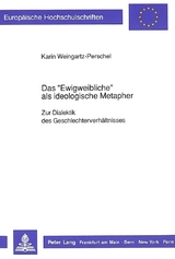 Das &laquo;Ewigweibliche&raquo; als ideologische Metapher - Karin Weingartz-Perschel