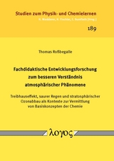 Fachdidaktische Entwicklungsforschung zum besseren Verst&auml;ndnis atmosph&auml;rischer Ph&auml;nomene. Treibhauseffekt, saurer Regen und stratosph&auml;rischer Ozonabbau als Kontexte zur Vermittlung von Basiskonzepten der Chemie - Thomas Ro&szlig;begalle