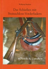 Das Schie&szlig;en mit Steinschloss-Vorderladern - Wolfgang Stephan
