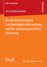 Die abschnittsbezogene Geschwindigkeitsüberwachung und ihre verfassungsrechtliche Bewertung - Jens Christian Keuthen