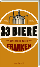 33 Biere – Eine Reise durch Franken - Anders Möhl, Elmar Tannert