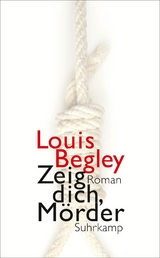 Zeig dich, M&ouml;rder - Louis Begley