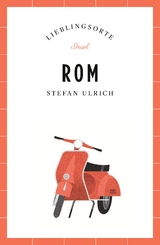Rom Reisef&uuml;hrer LIEBLINGSORTE - Stefan Ulrich
