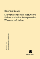 Die transzendentale Naturlehre Fichtes nach den Prinzipien der Wissenschaftslehre - Reinhard Lauth
