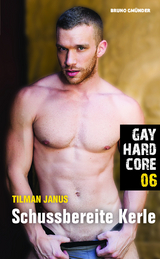 Gay Hardcore 06: Schussbereite Kerle - Tilman Janus