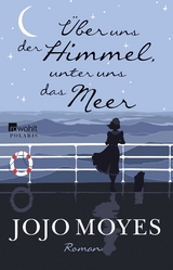 &Uuml;ber uns der Himmel, unter uns das Meer - Jojo Moyes