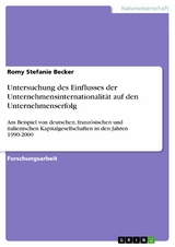 Untersuchung des Einflusses der Unternehmensinternationalität auf den Unternehmenserfolg -  Romy Stefanie Becker