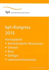 bpt-Kongress 2015: Vortragsband Antimikrobielle Resistenzen, Schwein, Rind, Gefl&uuml;gel, Lebensmittelsicherheit