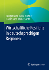 Wirtschaftliche Resilienz in deutschsprachigen Regionen -  R&uuml;diger Wink,  Laura Kirchner,  Florian Koch,  Daniel Speda