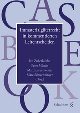 Immaterialg&uuml;terrecht in kommentierten Leitentscheiden - Ivo Zuberb&uuml;hler, Peter M&uuml;nch, Matthias Schweizer, Marc Schwenninger