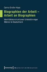 Biographien der Arbeit &ndash; Arbeit an Biographien - Carina Gro&szlig;er-Kaya