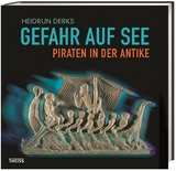 Gefahr auf See &ndash; Piraten in der Antike - Heidrun Derks