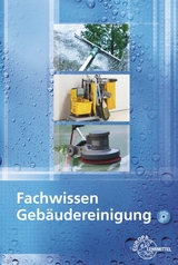 Fachwissen Gebäudereinigung - Matthias Böhme, Peter Grüning, Eberhard Ladner, Claudia Liersch, Claudia Pfaller, Angelika Scholz, Uwe Steggewentz
