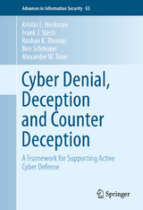 Cyber Denial, Deception and Counter Deception - Kristin E. Heckman, Frank J. Stech, Roshan K. Thomas, Ben Schmoker, Alexander W. Tsow