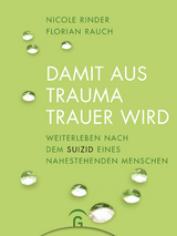 Damit aus Trauma Trauer wird - Florian Rauch, Nicole Rinder