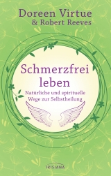 Schmerzfrei leben - Nat&uuml;rliche und spirituelle Wege zur Selbstheilung - Doreen Virtue, Robert Reeves