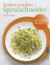 Kochen mit dem Spiralschneider - Denise Smart