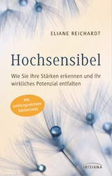 Hochsensibel - Wie Sie Ihre St&auml;rken erkennen und Ihr wirkliches Potenzial entfalten - Eliane Reichardt