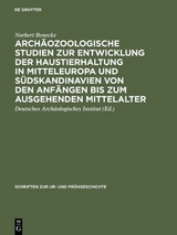 Arch&auml;ozoologische Studien zur Entwicklung der Haustierhaltung in Mitteleuropa und S&uuml;dskandinavien von den Anf&auml;ngen bis zum ausgehenden Mittelalter - Norbert Benecke