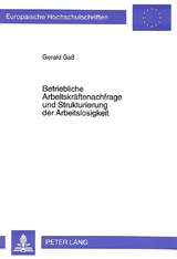 Betriebliche Arbeitskr&auml;ftenachfrage und Strukturierung der Arbeitslosigkeit - Gerald Gass