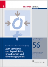 Zum Verh&auml;ltnis von Reproduktion, Erwerbsarbeit und faire Budgetpolitik, Linzer Schriften zu Gender und Recht, Band 56 - Ursula Flossmann, Silvia Ulrich, Karin Neuwirth, Elisabeth Greif