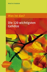 Was ist das? Die 120 wichtigsten Gehölze - Haberer, Martin