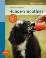 Blitzrezepte f&uuml;r Hunde-Smoothies - Valentina Kurscheid