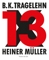 B. K. Tragelehn - 13 x Heiner M&uuml;ller - 