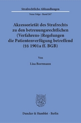 Akzessoriet&auml;t des Strafrechts zu den betreuungsrechtlichen (Verfahrens-)Regelungen die Patientenverf&uuml;gung betreffend (&sect;&sect; 1901a ff. BGB). - Lisa Borrmann