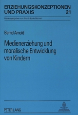 Medienerziehung und moralische Entwicklung von Kindern - Bernd Arnold