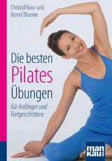 Die besten Pilates-&Uuml;bungen. Kompakt-Ratgeber - Christof Baur, Bernd Thurner