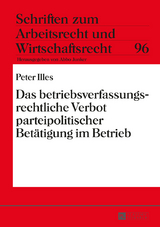 Das betriebsverfassungsrechtliche Verbot parteipolitischer Betaetigung im Betrieb - Peter Illes