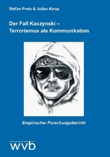 Der Fall Kaczynski - Terrorismus als Kommunikation - Stefan Preis, Julian Knop