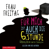 F&uuml;r mich ist auch die 6. Stunde - Frau Freitag