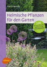 Heimische Pflanzen f&uuml;r den Garten - Elke Schwarzer
