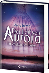 Das Licht von Aurora (Band 2) - Im Schatten der Welten - Anna Jarzab