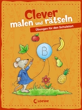 Clever malen und r&auml;tseln - &Uuml;bungen f&uuml;r den Schulstart