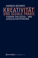 Kreativit&auml;t und soziale Praxis - Andreas Reckwitz