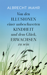 Von den Illusionen einer unbeschwerten Kindheit und dem Glück, erwachsen zu sein - Albrecht Mahr