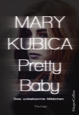 Pretty Baby - Das unbekannte M&auml;dchen - Mary Kubica