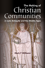 The Making Of Christian Communities in Late Antiquity and the Middle Ages - 