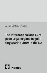 The International and European Legal Regime Regulating Marine Litter in the EU - Aleke St&ouml;fen-O'Brien