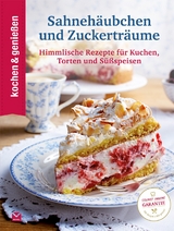 Kochen & Genießen Sahnehäubchen und Zuckerträume -  kochen &  genießen