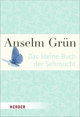 Das kleine Buch der Sehnsucht - Anselm Gr&uuml;n