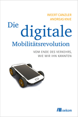 Die digitale Mobilit&auml;tsrevolution - Weert Canzler, Andreas Knie
