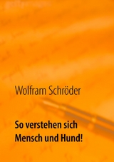 So verstehen sich Mensch und Hund! - Wolfram Schr&ouml;der