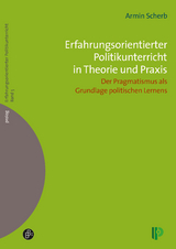 Erfahrungsorientierter Politikunterricht in Theorie und Praxis - Armin Scherb