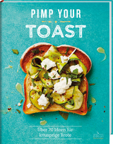 Pimp your Toast - &Uuml;ber 70 Ideen f&uuml;r knusprige Brote - Emily Kydd