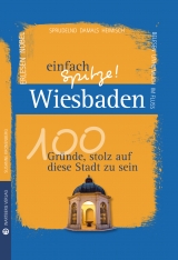 Wiesbaden - einfach Spitze! 100 Gr&uuml;nde, stolz auf diese Stadt zu sein - Susanne Kronenberg